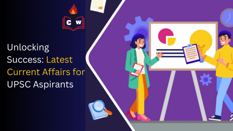 Unlocking Success: Latest Current Affairs for UPSC Aspirants