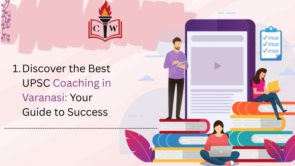 Discover the Best UPSC Coaching in Varanasi: Your Guide to Success