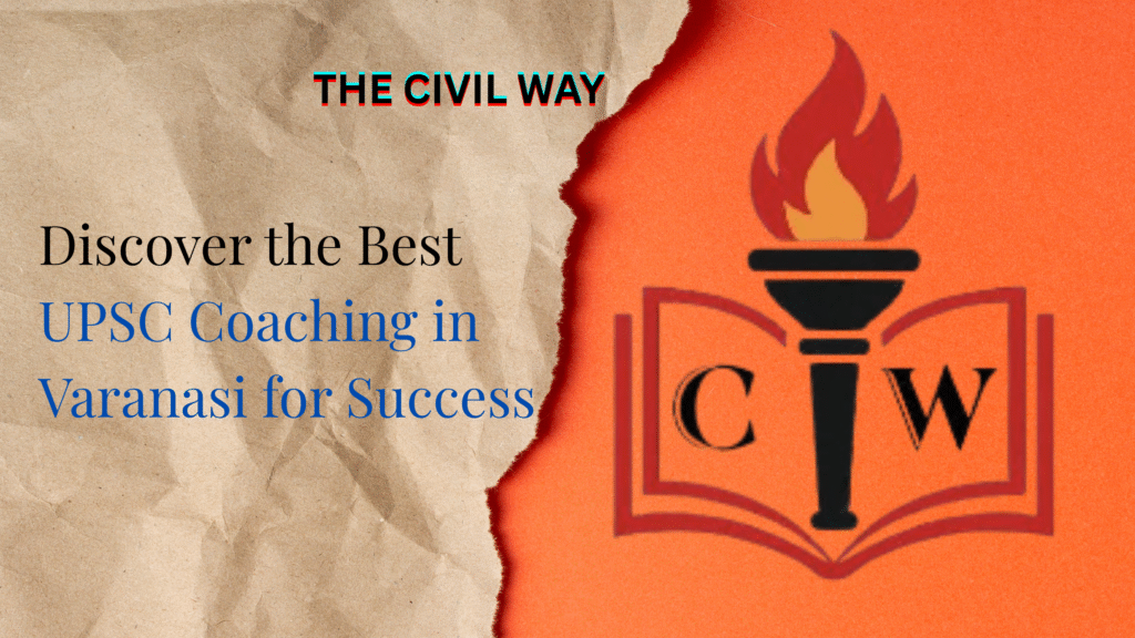 Discover the Best UPSC Coaching in Varanasi for Success