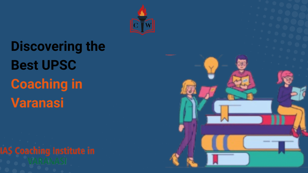 Discovering the Best UPSC Coaching in Varanasi