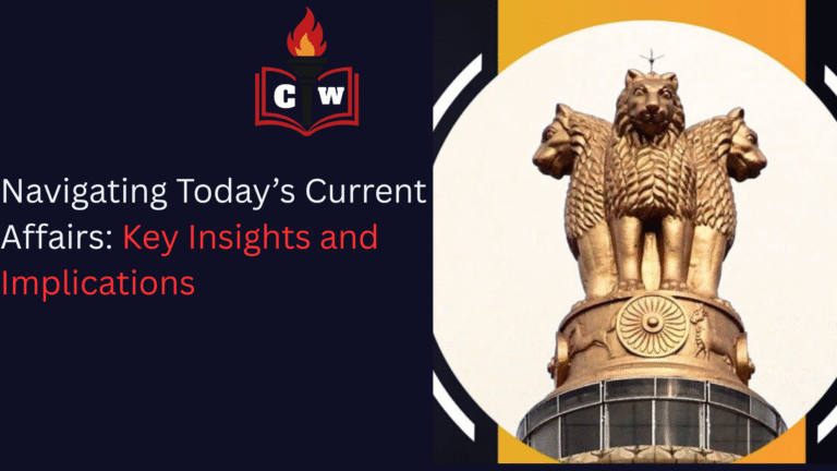 Navigating Today’s Current Affairs: Insights and Implications