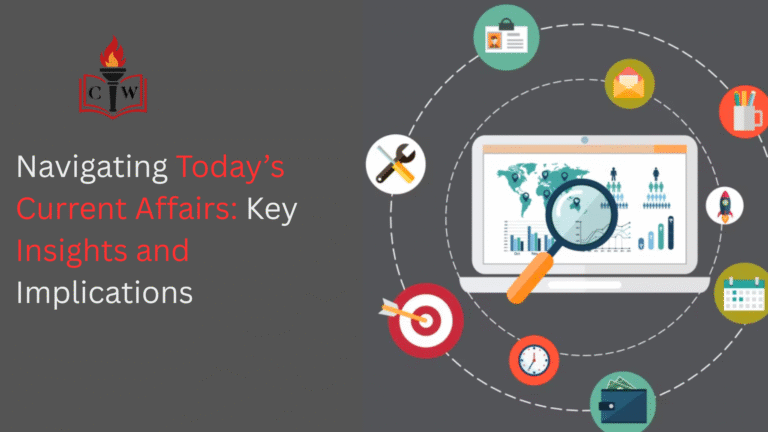 Navigating Today’s Current Affairs: Key Insights and Implications