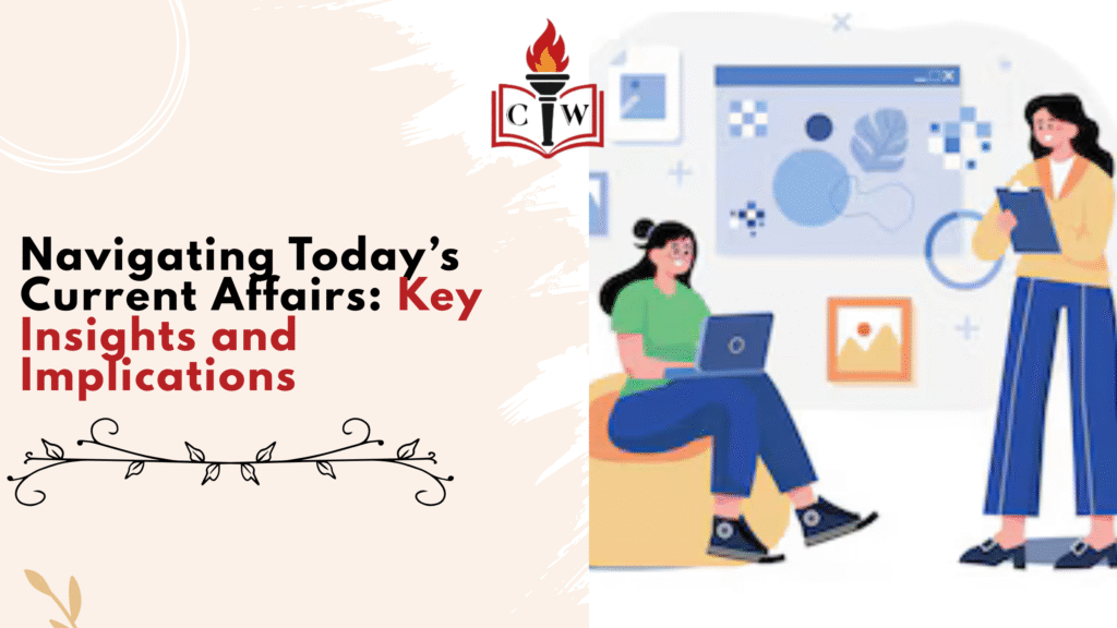 Navigating Today’s Current Affairs: Key Insights and Implications