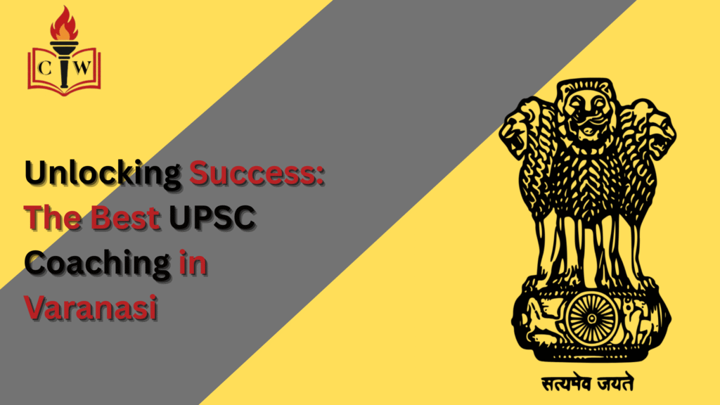 Unlocking Success: The Best UPSC Coaching in Varanasi
