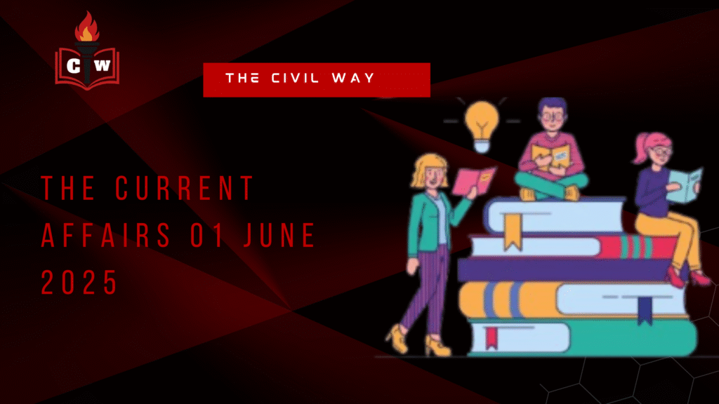 The Current Affairs 01 JUNE 2025