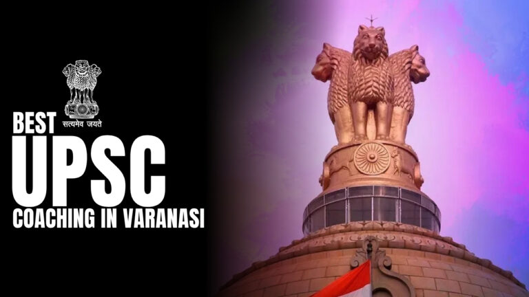 Discover the Best UPSC Coaching in Varanasi: Your Pathway to Success