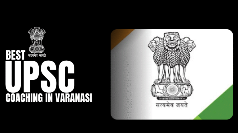 Discover the Best UPSC Coaching in Varanasi: Your Guide to Success