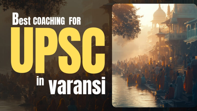 Discover the Best UPSC Coaching in Varanasi for Your Success