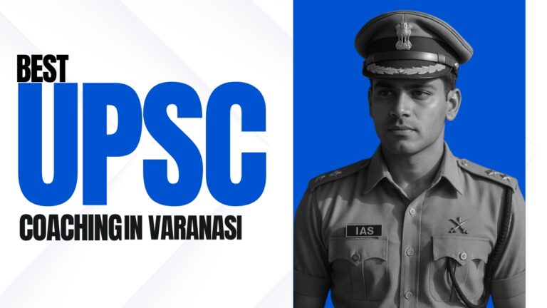 Top 5 UPSC Coaching Institutes in Varanasi for Aspiring Civil Servants