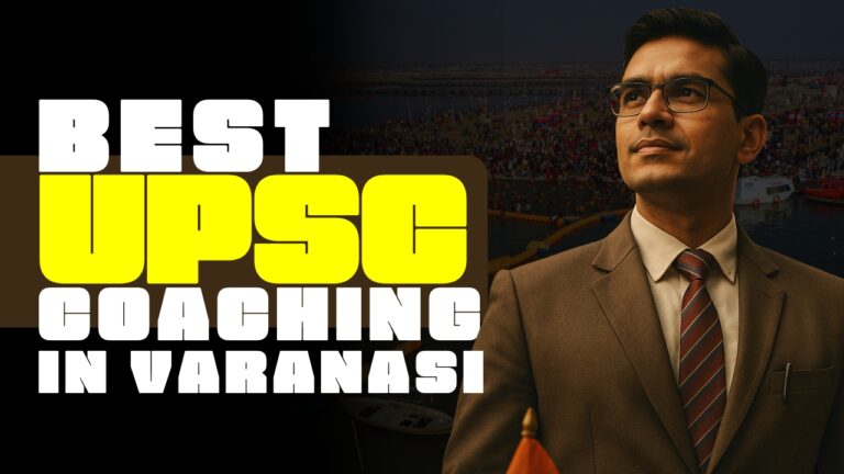 Discovering the Best UPSC Coaching in Varanasi: A Comprehensive Guide