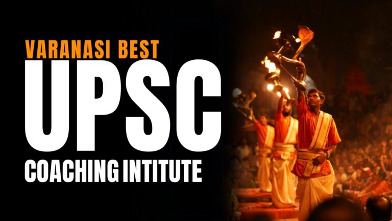 Discovering the Best UPSC Coaching in Varanasi: A Comprehensive Guide