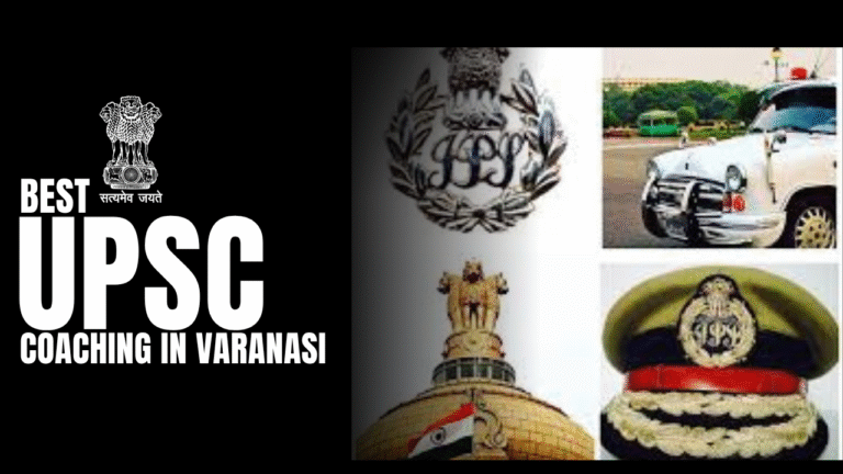 Discovering the Best UPSC Coaching in Varanasi: A Comprehensive Guide